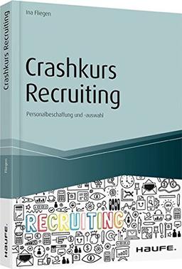 Crashkurs Recruiting: Personalbeschaffung und -auswahl (Haufe Fachbuch)