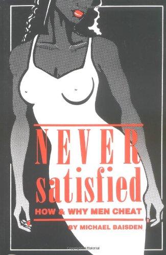 Never Satisfied: How & Why Men Cheat: How and Why Men Cheat