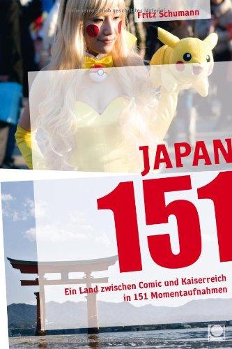 Japan 151: Ein Land zwischen Comic und Kaiserreich in 151 Momentaufnahmen