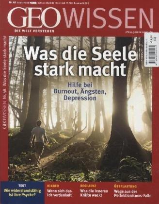 GEO Wissen 48/11: Was die Seele stark macht. Hilfe bei Burnout, Ängsten, Depressionen: 48/2011