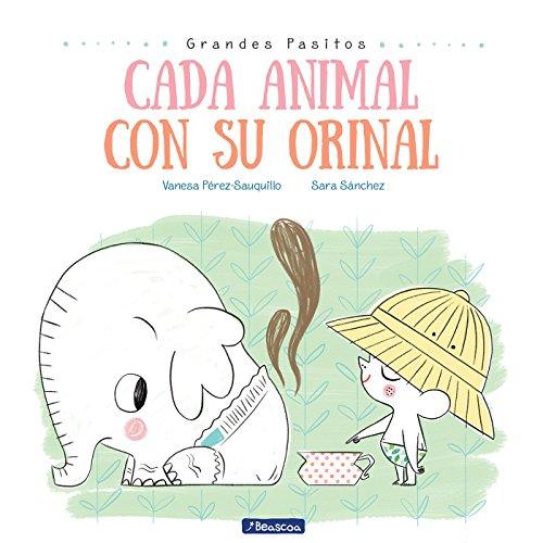 Cada animal con su orinal / Each Animal to Their Own Potty (Grandes Pasitos / Big Baby Steps, Band 2)