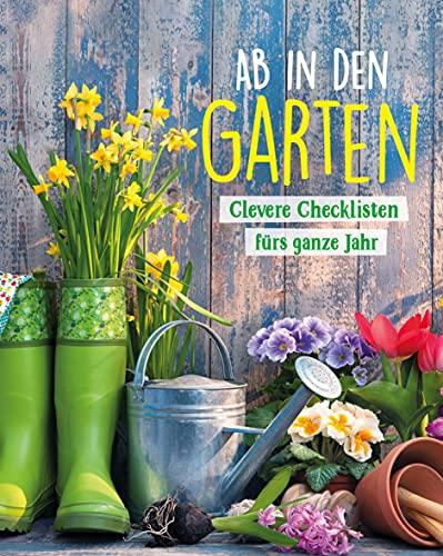 Ab in den Garten - Clevere Checklisten fürs ganze Jahr