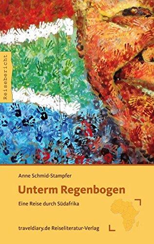 Unterm Regenbogen: Eine Reise durch Südafrika