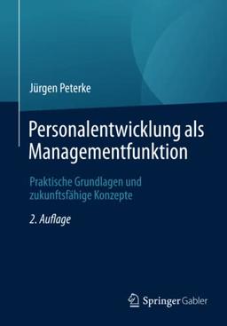 Personalentwicklung als Managementfunktion: Praktische Grundlagen und zukunftsfähige Konzepte