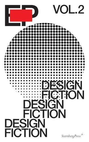 EP Vol. 2: Design Fiction (Sternberg Press, Band 2)