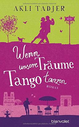 Wenn unsere Träume Tango tanzen: Roman