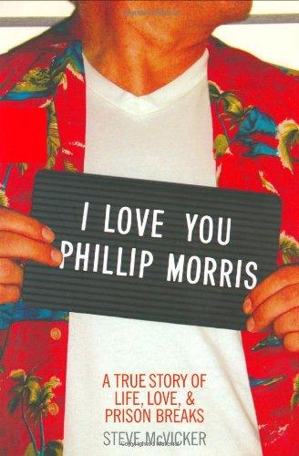 I Love You Phillip Morris: A True Story of Life, Love, & Prison Breaks