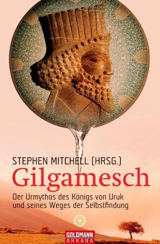 Gilgamesch: Der Urmythos des Königs von  Uruk und seines Wegs der Selbstfindung