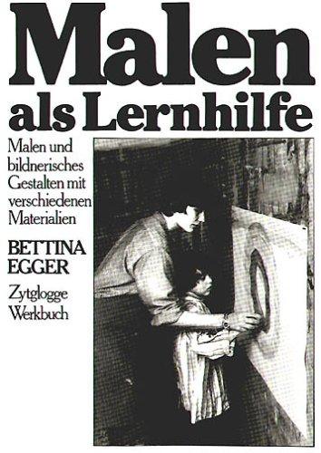 Malen als Lernhilfe: Malen und bildnerisches Gestalten in der Schule und in der Arbeit mit geistig und körperlich behinderten Kindern