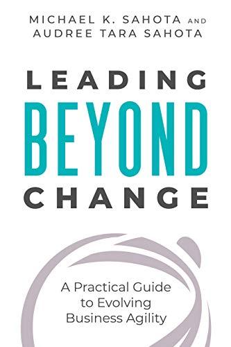 Leading Beyond Change: A Practical Guide to Evolving Business Agility