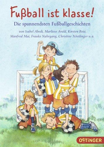 Fußball ist klasse!: Die spannendsten Fußballgeschichten