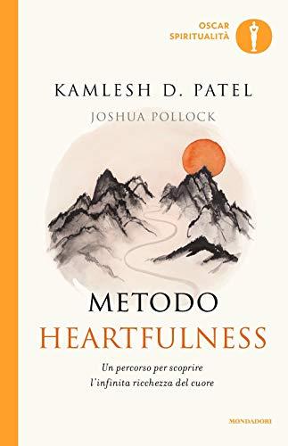 Metodo Heartfulness. Un percorso per scoprire l'infinita ricchezza del cuore (Oscar spiritualità)