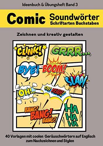 Comic Soundwörter zeichnen und kreativ gestalten Schriftarten Buchstaben Ideenbuch und Übungsheft für Kinder, Teenager, Erwachsene 40 Vorlagen mit ... (Geräuschwörter): Ideenbuch und Übungsheft)