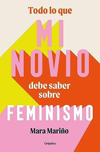 Todo lo que mi novio debe saber sobre feminismo (Mujer, feminismo y diversidad)