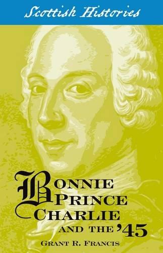 Bonnie Prince Charlie and the '45 (Scottish Hsitories)