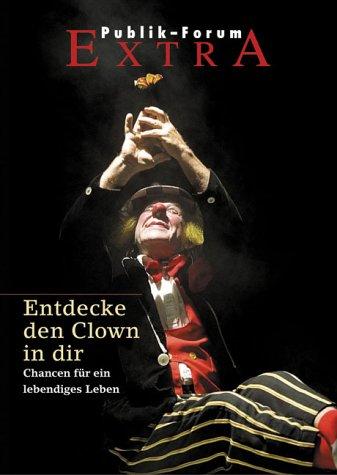 Entdecke den Clown in dir: Chancen für ein lebendiges Leben