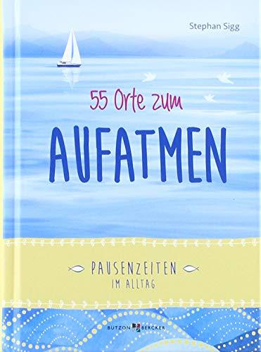 55 Orte zum Aufatmen: Pausenzeiten im Alltag