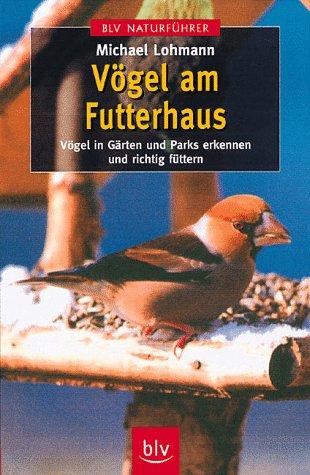 Vögel am Futterhaus. Vögel in Gärten und Parks erkennen und richtig füttern