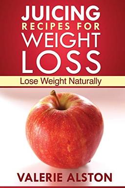 Juicing Recipes For Weight Loss: Lose Weight Naturally