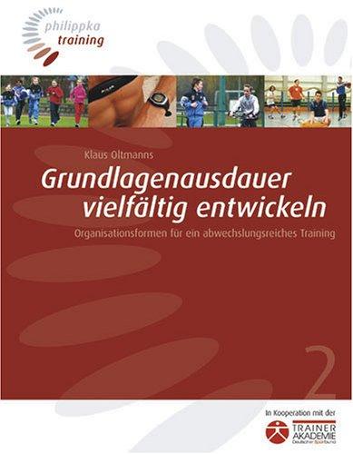 Grundlagenausdauer vielfältig entwickeln: Organisationsformen für ein abwechslungsreiches Training