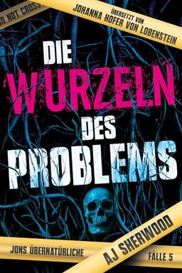 Die Wurzeln des Problems (Jons übernatürliche Fälle)