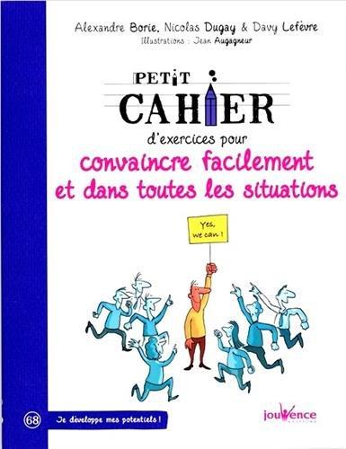 Petit cahier d'exercices pour convaincre facilement et dans toutes les situations