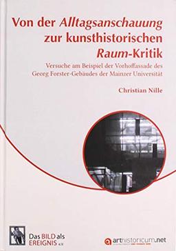 Von der Alltagsanschauung zur kunsthistorischen Raum-Kritik: Versuche am Beispiel der Vorhoffassade des Georg Forster-Gebäudes der Mainzer Universität (Bild als Ereignis)