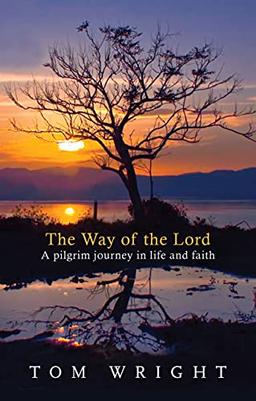 The Way of the Lord: A Pilgrim Journey In Life And Faith