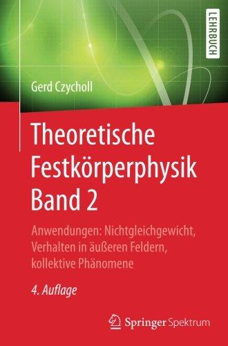 Theoretische Festkörperphysik Band 2: Anwendungen: Nichtgleichgewicht, Verhalten in äußeren Feldern, kollektive Phänomene