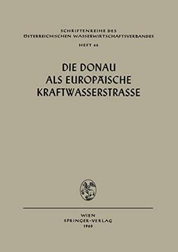 Die Donau als Europäische Kraftwasserstrasse (Schriftenreihe des Österreichischen Wasserwirtschaftsverbandes, 46, Band 46)