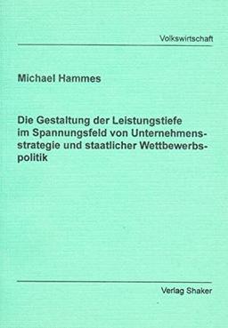 Die Gestaltung der Leistungstiefe im Spannungsfeld von Unternehmensstrategie und staatlicher Wettbewerbspolitik