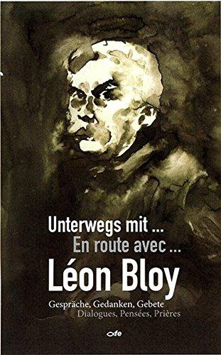 Unterwegs mit Léon Bloy: Gespräche, Gedanken, Gebete