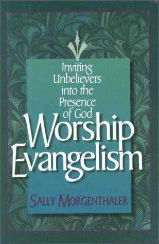 Worship Evangelism: Inviting Unbelievers into the Presence of God