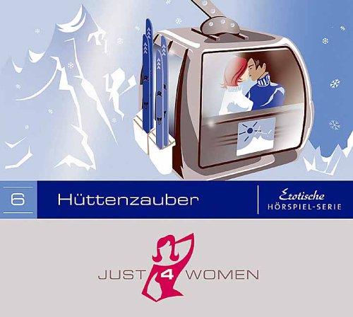 Just4Women 06: Hüttenzauber. Erotische Hörspielserie