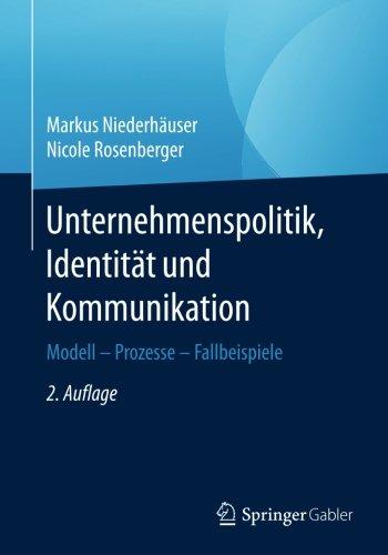 Unternehmenspolitik, Identität und Kommunikation: Modell - Prozesse - Fallbeispiele