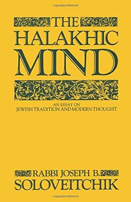 The Halakhic Mind: An Essay on Jewish Tradition and Modern Thought