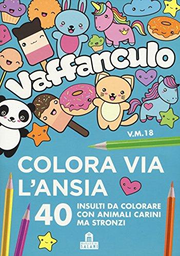 Vaffanculo. Colora via l'ansia. 40 insulti da colorare con animali carini ma stronzi