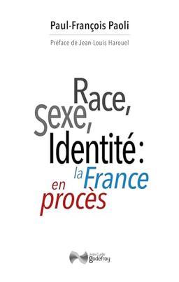 Race, sexe, identité : la France en procès : réflexion sur une décivilisation