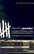 Marching Powder: A True Story of Friendship, Cocaine, and South America's Strangest Jail