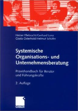 Systemische Organisations- und Unternehmensberatung: Praxishandbuch für Berater und Führungskräfte