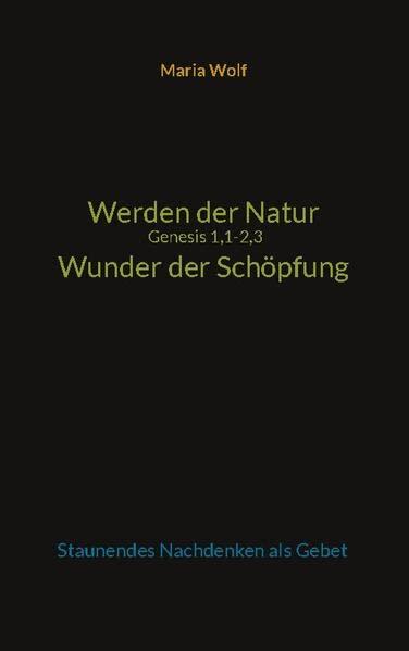 Werden der Natur - Genesis 1,1-2,3 - Wunder der Schöpfung: Staunendes Nachdenken als Gebet