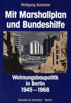 Mit Marshallplan und Bundeshilfe.: Wohnungsbaupolitik in Berlin 1945 bis 1968.