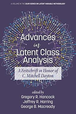 Advances in Latent Class Analysis: A Festschrift in Honor of C. Mitchell Dayton (CILVR Series on Latent Variable Methodology)