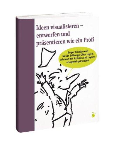 Ideen visualisieren: Entwerfen und Präsentieren wie ein Profi. Scribble - Layout - Storyboard