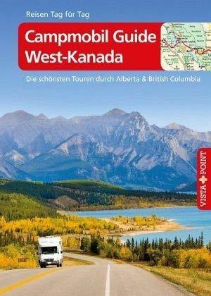 Campmobil Guide West-Kanada - VISTA POINT Reiseführer Reisen Tag für Tag: Die schönsten Touren durch Alberta & British Columbia