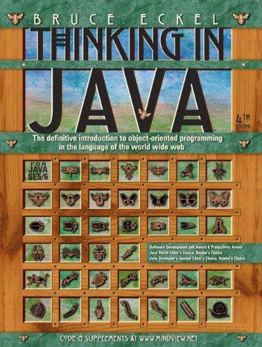 Thinking in Java: The definitive introduction to object-oriented programming in the language of the world wide web