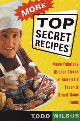 More Top Secret Recipes: More Fabulous Kitchen Clones of America's Favorite Brand-Name Foods