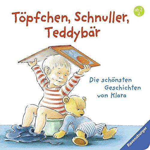 Töpfchen, Schnuller, Teddybär: Die schönsten Geschichten von Klara