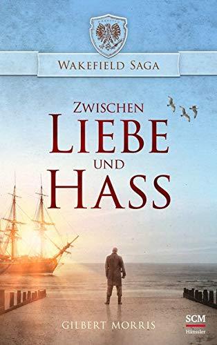 Zwischen Liebe und Hass (Wakefield Saga - Wakefield-Chronik (2), Band 2)