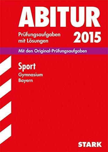 Abitur-Prüfungsaufgaben Gymnasium Bayern. Mit Lösungen: Abiturprüfung Bayern - Sport